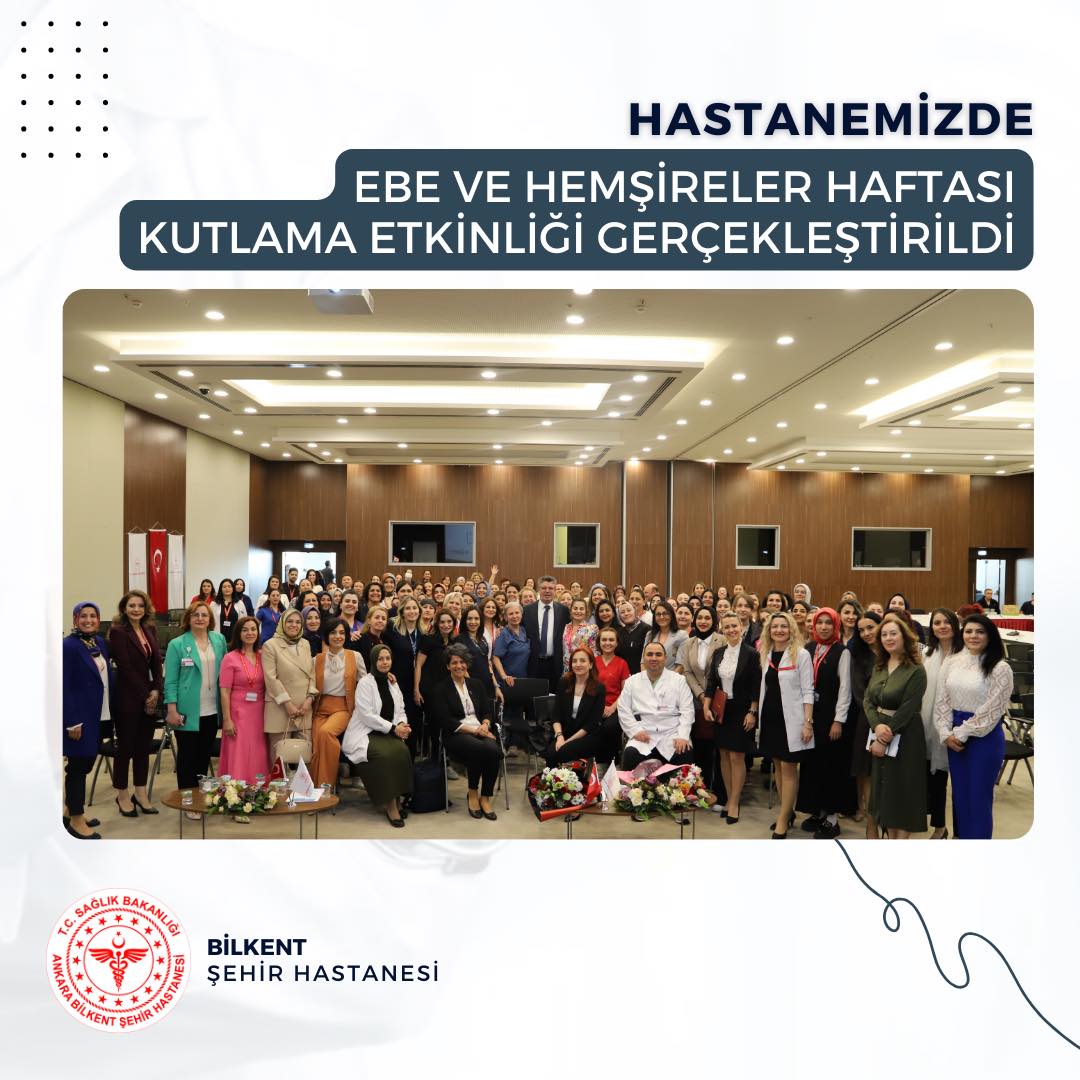 Ankara’daki Şehir Hastanesi'nde Ebe ve Hemşireler Haftası Coşkuyla Kutlandı