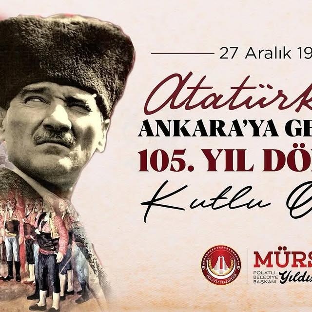 Cumhuriyetimizin Kurucusu Atatürk'ün Ankara'ya Gelişinin 105. Yıl Dönümü Kutlanıyor